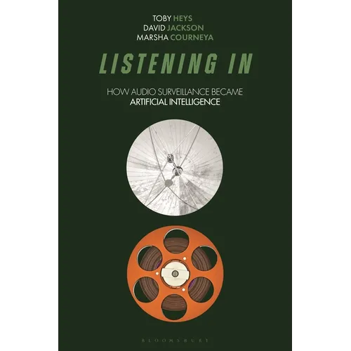 Listening in: How Audio Surveillance Became Artificial Intelligence - Hardcover