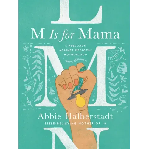 M Is for Mama: A Rebellion Against Mediocre Motherhood - Hardcover