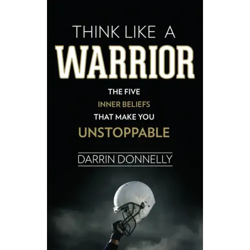 Think Like a Warrior: The Five Inner Beliefs That Make You Unstoppable - Paperback