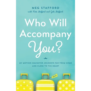 Who Will Accompany You?: My Mother-Daughter Journeys Far from Home and Close to the Heart - Paperback