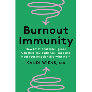 Burnout Immunity: How Emotional Intelligence Can Help You Build Resilience and Heal Your Relationship with Work - Hardcover