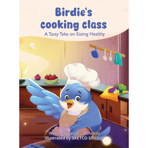 Birdie's Cooking Class: A Tasty Take on Eating Healthy - Hardcover