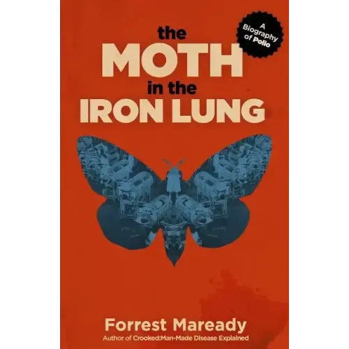 The Moth in the Iron Lung: A Biography of Polio - Paperback