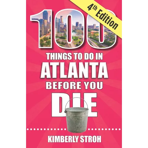 100 Things to Do in Atlanta Before You Die, 4th Edition - Paperback
