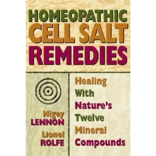 Homeopathic Cell Salt Remedies: Healing with Nature's Twelve Mineral Compounds - Paperback