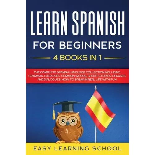 Learn Spanish For Beginners: 4 Books in 1: LEARN SPANISH FOR BEGINNERs BUNDLE Vol 1 to 4 - A step-by-step- guide on how to speak Spanish like crazy - Paperback