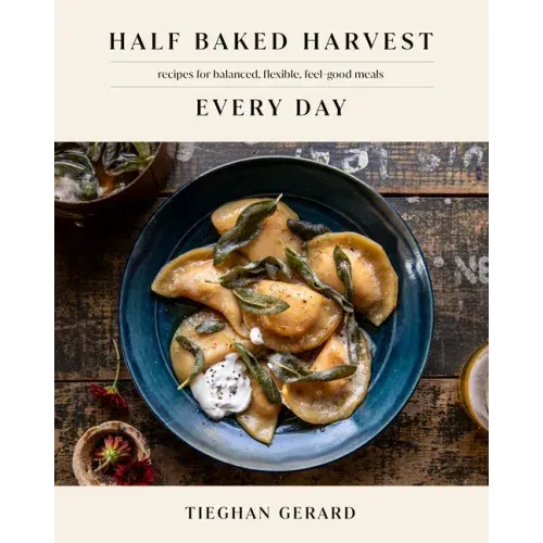 Half Baked Harvest Every Day: Recipes for Balanced, Flexible, Feel-Good Meals: A Cookbook - Hardcover