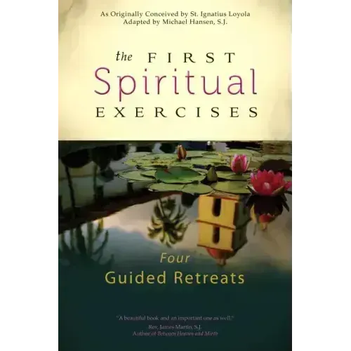 The First Spiritual Exercises: Four Guided Retreats - Paperback