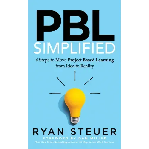 Pbl Simplified: 6 Steps to Move Project Based Learning from Idea to Reality - Paperback
