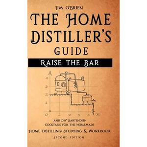 Raise the Bar - The Home Distiller's Guide - Hardcover