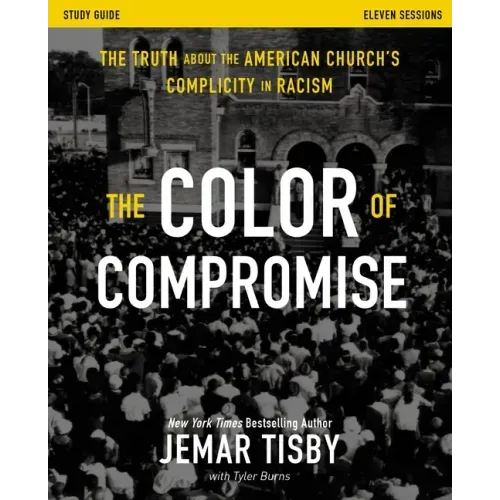 The Color of Compromise Study Guide: The Truth about the American Church's Complicity in Racism - Paperback