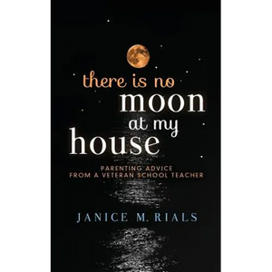 There is No Moon At My House: Parenting Advice From a Veteran School Teacher - Paperback
