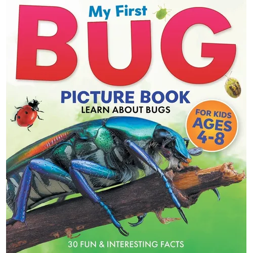 My First Bug Picture Book: Learn About Bugs For Kids Ages 4-8 30 Fun & Interesting Facts - Hardcover