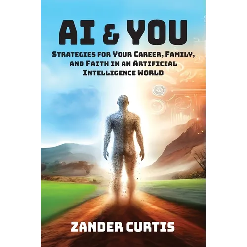 AI & You: Strategies for Your Career, Family, and Faith in an Artificial Intelligence World - Paperback