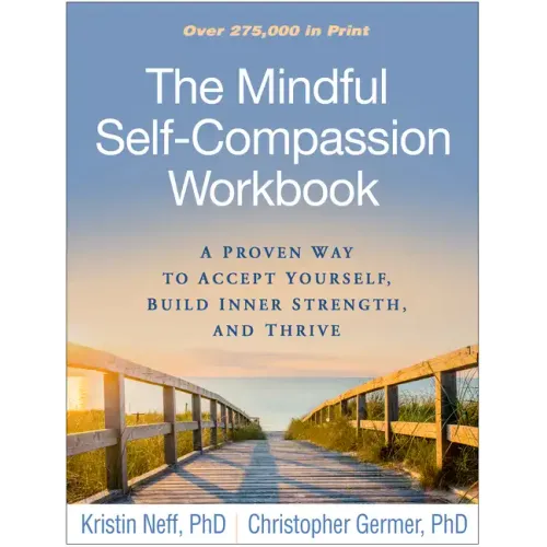 The Mindful Self-Compassion Workbook: A Proven Way to Accept Yourself, Build Inner Strength, and Thrive - Paperback