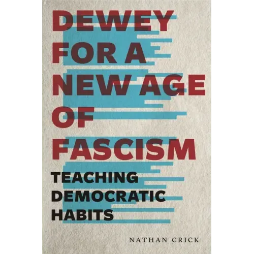 Dewey for a New Age of Fascism: Teaching Democratic Habits - Paperback