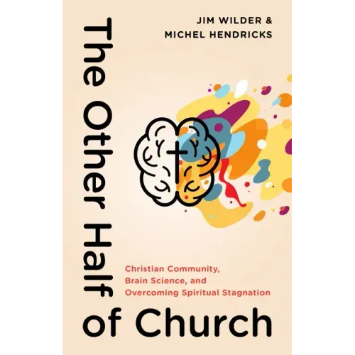 The Other Half of Church: Christian Community, Brain Science, and Overcoming Spiritual Stagnation - Paperback