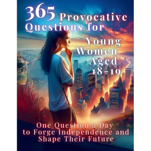 365 Provocative Questions for Young Women Aged 18-19: One Question a Day to Forge Independence and Shape Their Future - Paperback
