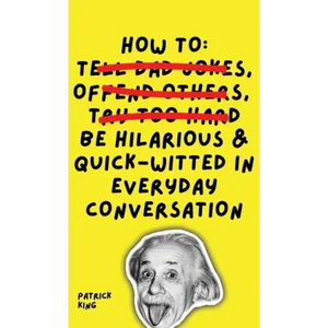 How To Be Hilarious and Quick-Witted in Everyday Conversation - Hardcover