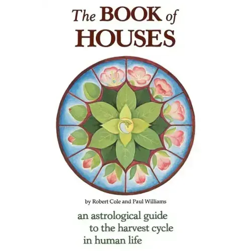 The Book of Houses: An Astrological Guide to the Harvest Cycle in Human Life - Paperback