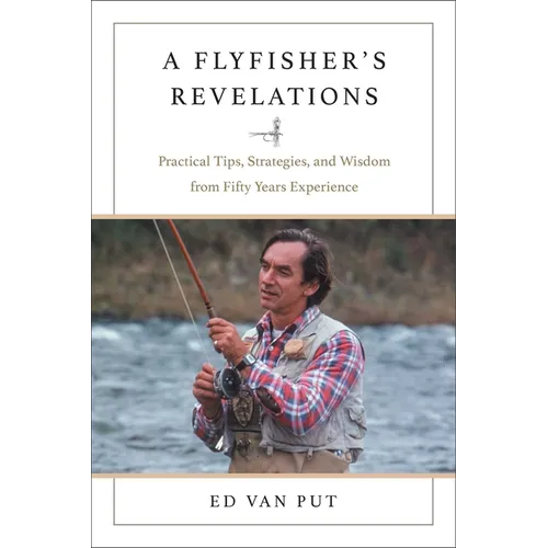 Flyfisher's Revelations: Practical Tips, Strategies, and Wisdom from Fifty Years Experience - Hardcover