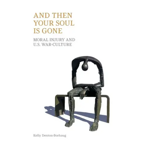 And Then Your Soul Is Gone: Moral Injury and Us War-Culture - Paperback