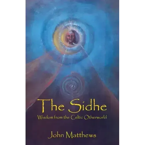 The Sidhe: Wisdom from the Celtic Otherworld - Paperback