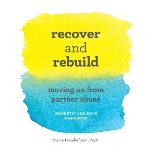 Recover and Rebuild Domestic Violence Workbook: Moving on from Partner Abuse