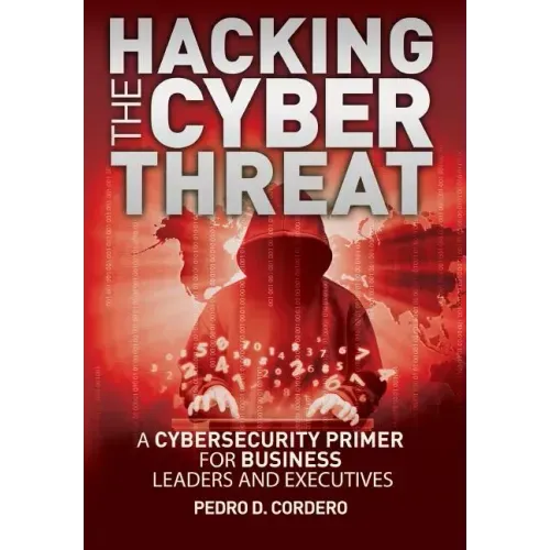 Hacking The Cyber Threat A Cybersecurity Primer for Business Leaders and Executives - Paperback