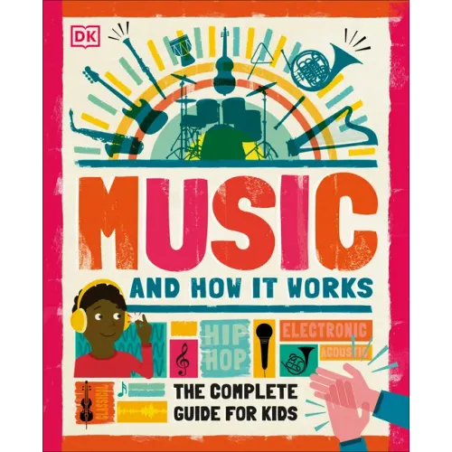 Music and How It Works: The Complete Guide for Kids - Hardcover
