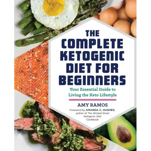 The Complete Ketogenic Diet for Beginners: Your Essential Guide to Living the Keto Lifestyle - Paperback