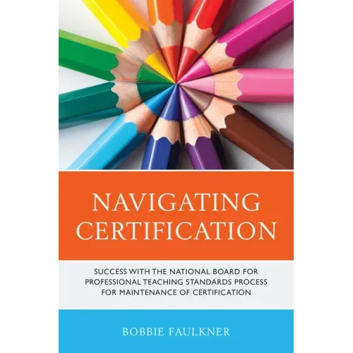 Navigating Certification: Success with the National Board for Professional Teaching Standards Process for Maintenance of Certification - Paperback