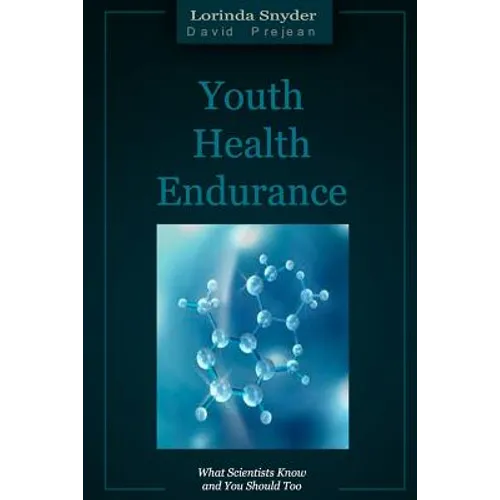 Youth Health Endurance: What Scientists Know and You Should Too - Paperback