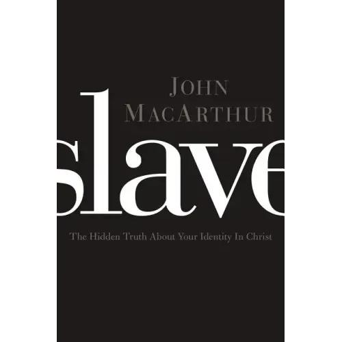 Slave: The Hidden Truth about Your Identity in Christ - Paperback