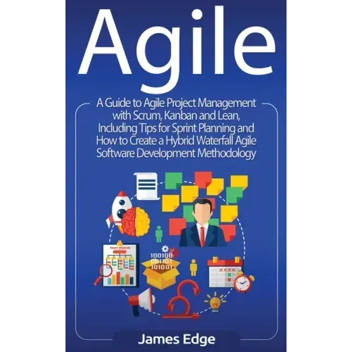 Agile: A Guide to Agile Project Management with Scrum, Kanban, and Lean, Including Tips for Sprint Planning and How to Create a Hybrid Waterfall Agile - Hardcover