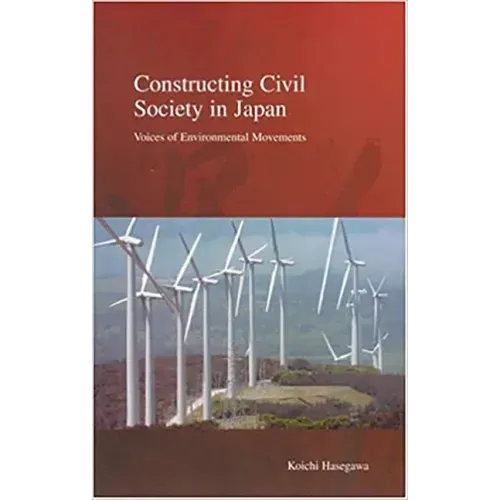 Constructing Civil Society in Japan: Voices of Environmental Movements