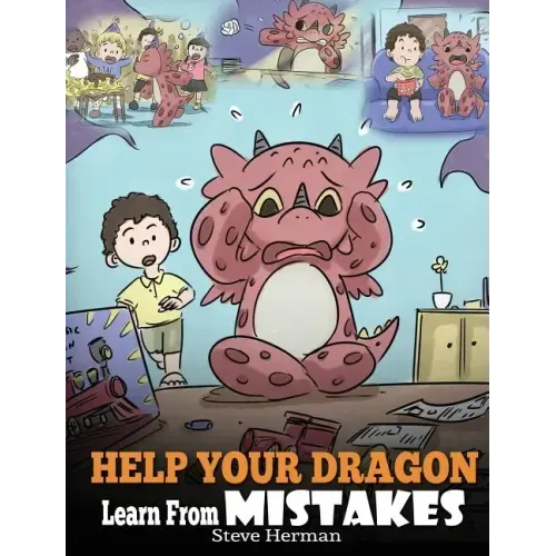 Help Your Dragon Learn From Mistakes: Teach Your Dragon It's OK to Make Mistakes. A Cute Children Story To Teach Kids About Perfectionism and How To A - Hardcover