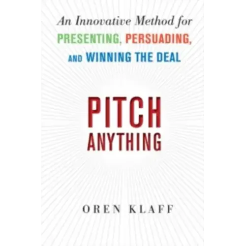 Pitch Anything: An Innovative Method for Presenting, Persuading, and Winning the Deal - Hardcover