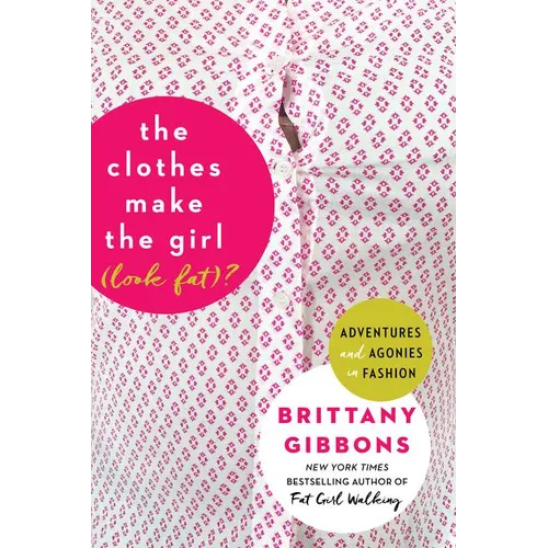 The Clothes Make the Girl (Look Fat)?: Adventures and Agonies in Fashion - Paperback