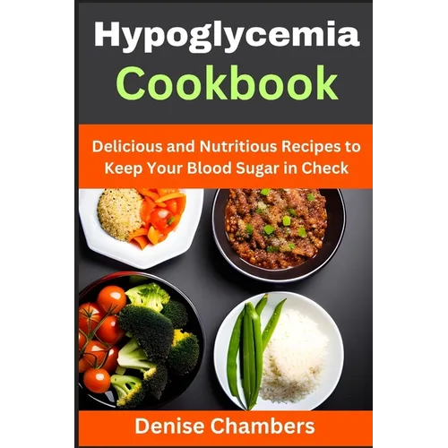 Hypoglycemia Cookbook: Delicious and Nutritious Recipes to Keep Your Blood Sugar in Check - Paperback