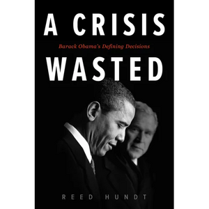 A Crisis Wasted: Barack Obama's Defining Decisions - Paperback