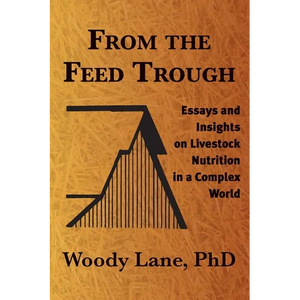 From the Feed Trough: Essays and Insights on Livestock Nutrition in a Complex World - Paperback