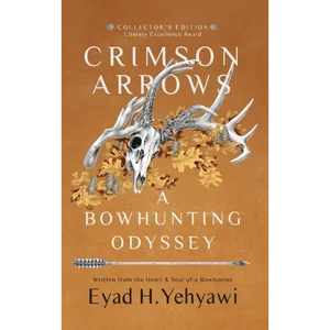 Crimson Arrows: A Bowhunting Odyssey - Hardcover
