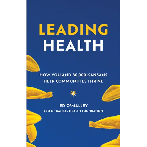 Leading Health: How You and 30,000 Kansans Help Communities Thrive - Hardcover
