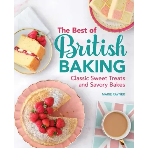 The Best of British Baking: Classic Sweet Treats and Savory Bakes - Hardcover