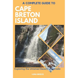 A Complete Guide to Cape Breton Island: Explore the untamed beauty of Canada - Paperback
