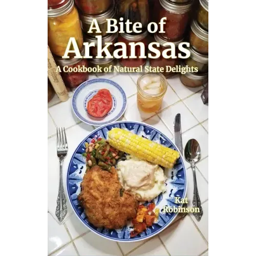 A Bite of Arkansas: A Cookbook of Natural State Delights