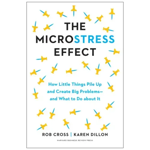 The Microstress Effect: How Little Things Pile Up and Create Big Problems--And What to Do about It - Hardcover