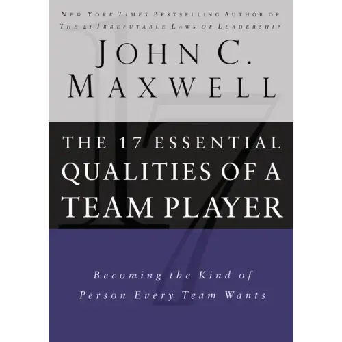 17 Essential Qualities of a Team Player: Becoming the Kind of Person Every Team Wants - Hardcover