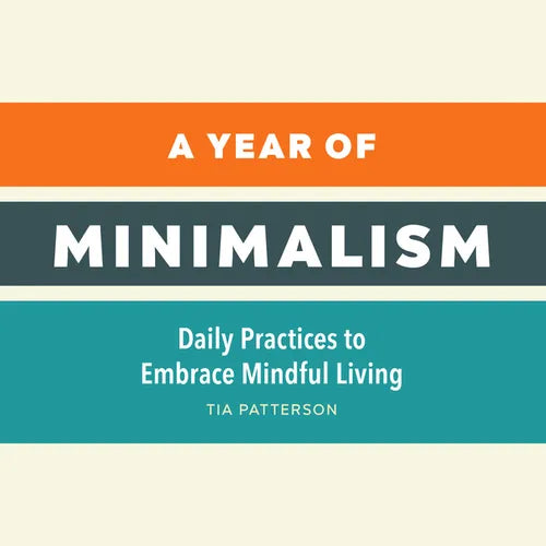 A Year of Minimalism: Daily Practices to Embrace Mindful Living - Paperback